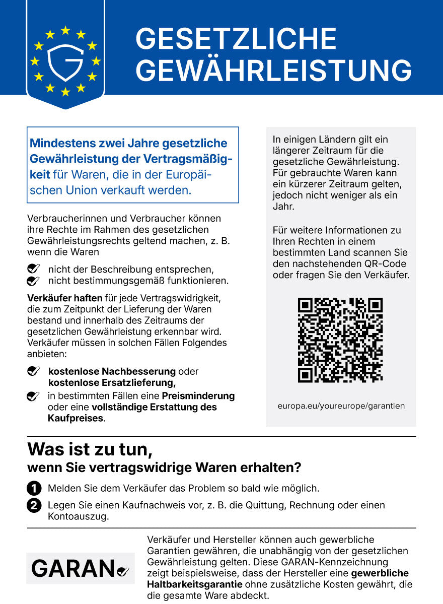 Offizieller EU-Hinweis zur gesetzlichen Gewährleistung. Für Waren gilt eine gesetzliche Gewährleistung von mindestens zwei Jahren. Bei mangelhaften Waren haben Sie Anspruch auf kostenfreie Abhilfe durch den Verkäufer. Die gesetzliche Gewährleistung ist unabhängig von einer gewerblichen Garantie.